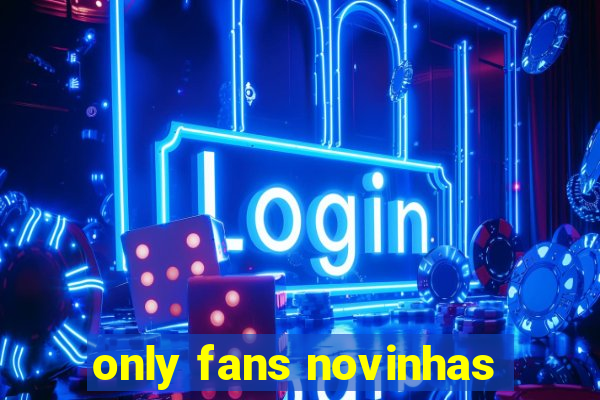 only fans novinhas